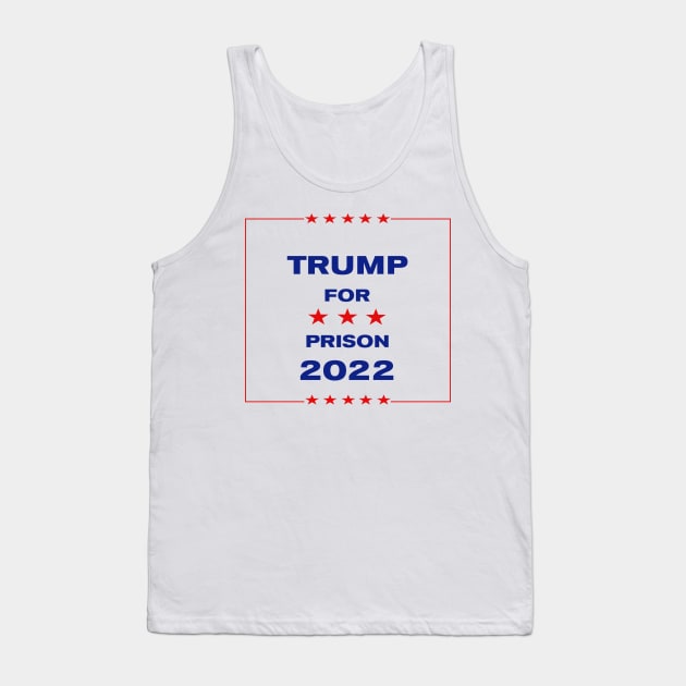 Trump for Prison 2022 Tank Top by RevolutionToday